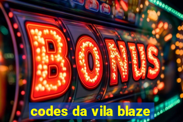 codes da vila blaze